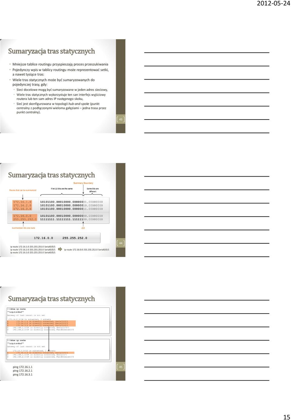 adres IP następnego skoku, Sieć jest skonfigurowana w topologii hub-and-spoke (punkt centralny z podłączonymi wieloma gałęziami jedna trasa przez punkt centralny).