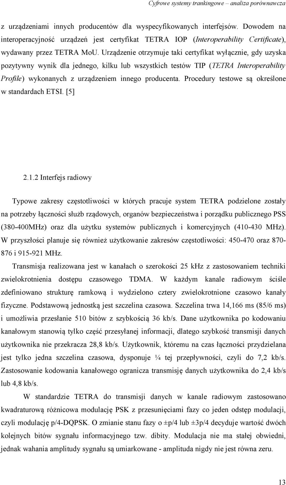 Procedury testowe są określone w standardach ETSI. [5] 2.1.