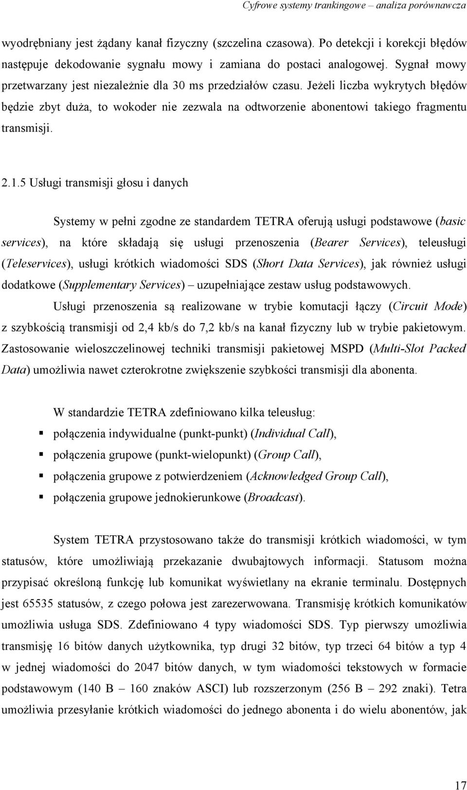 2.1.5 Usługi transmisji głosu i danych Systemy w pełni zgodne ze standardem TETRA oferują usługi podstawowe (basic services), na które składają się usługi przenoszenia (Bearer Services), teleusługi