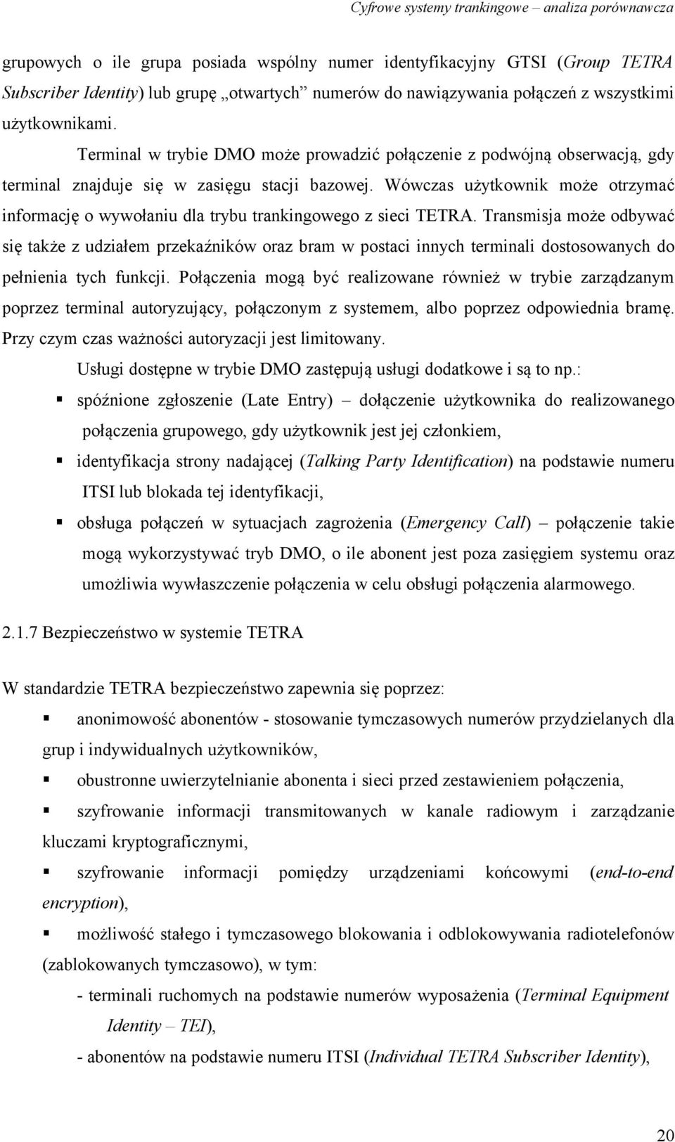 Wówczas użytkownik może otrzymać informację o wywołaniu dla trybu trankingowego z sieci TETRA.