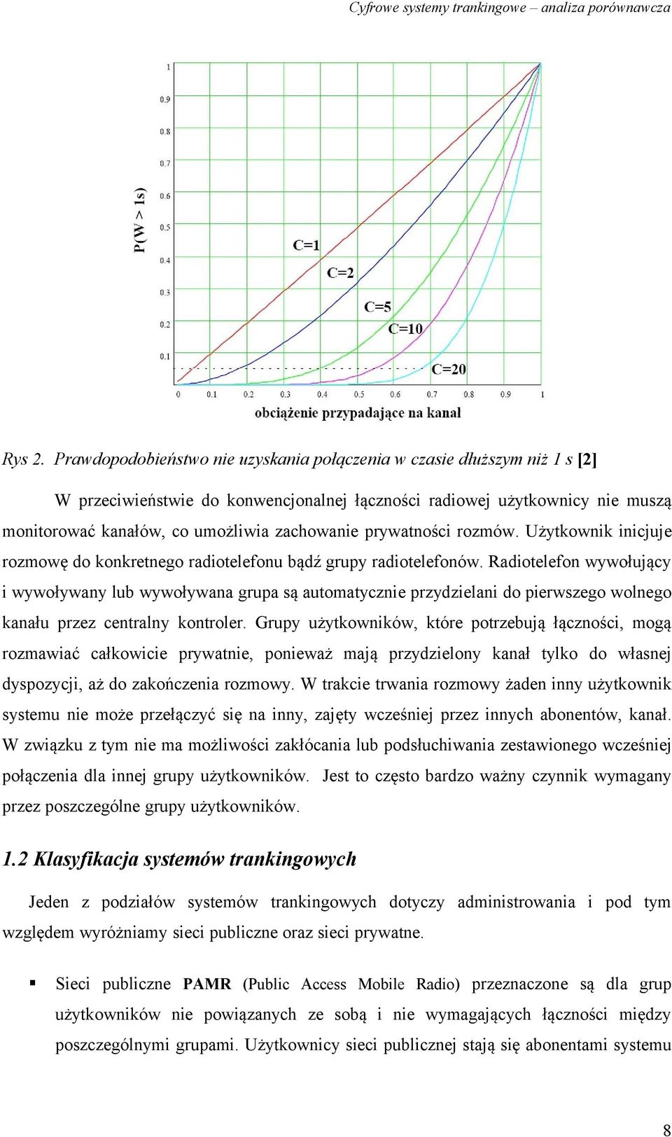 prywatności rozmów. Użytkownik inicjuje rozmowę do konkretnego radiotelefonu bądź grupy radiotelefonów.