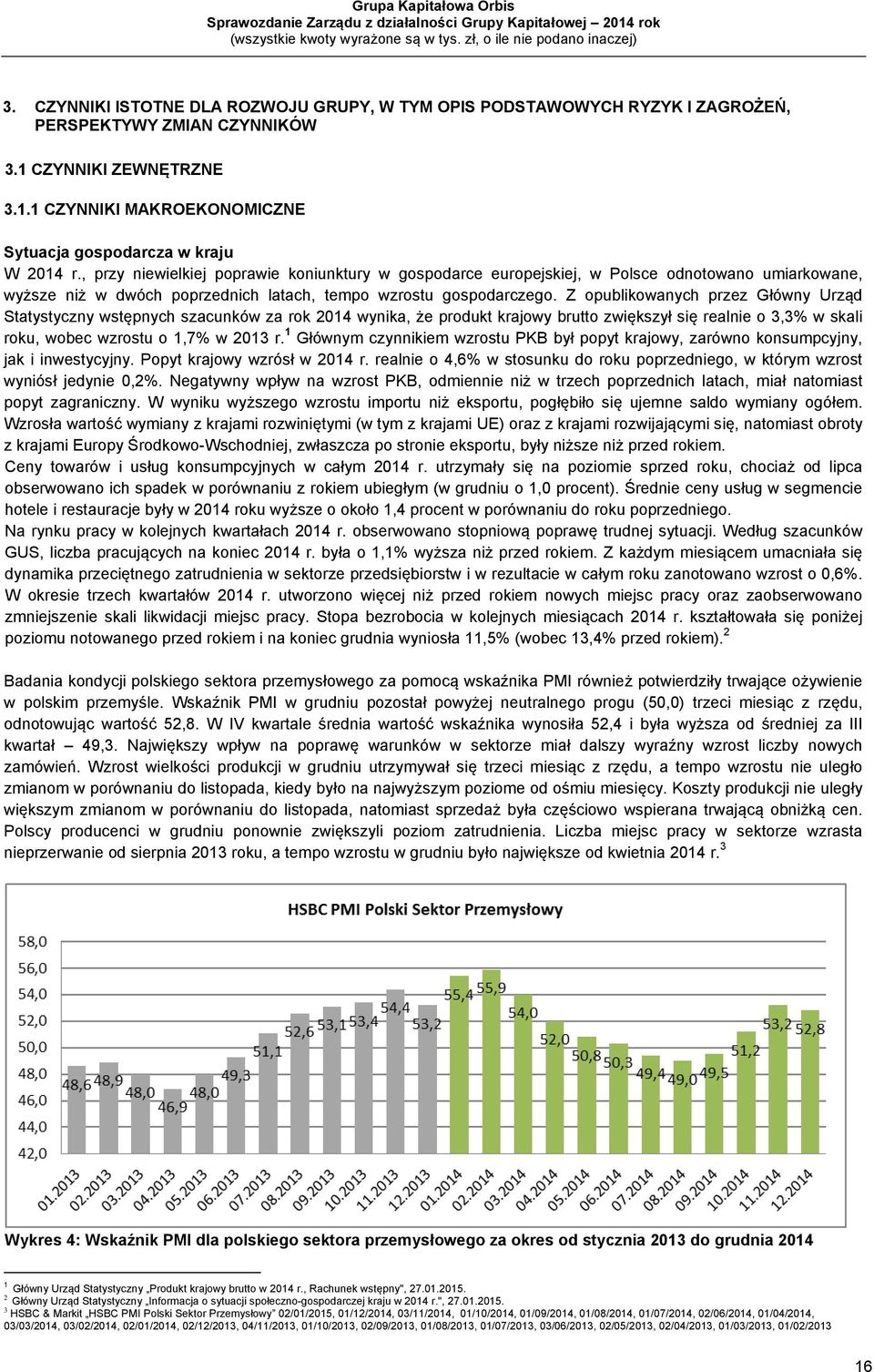 Z opublikowanych przez Główny Urząd Statystyczny wstępnych szacunków za rok 2014 wynika, że produkt krajowy brutto zwiększył się realnie o 3,3% w skali roku, wobec wzrostu o 1,7% w 2013 r.