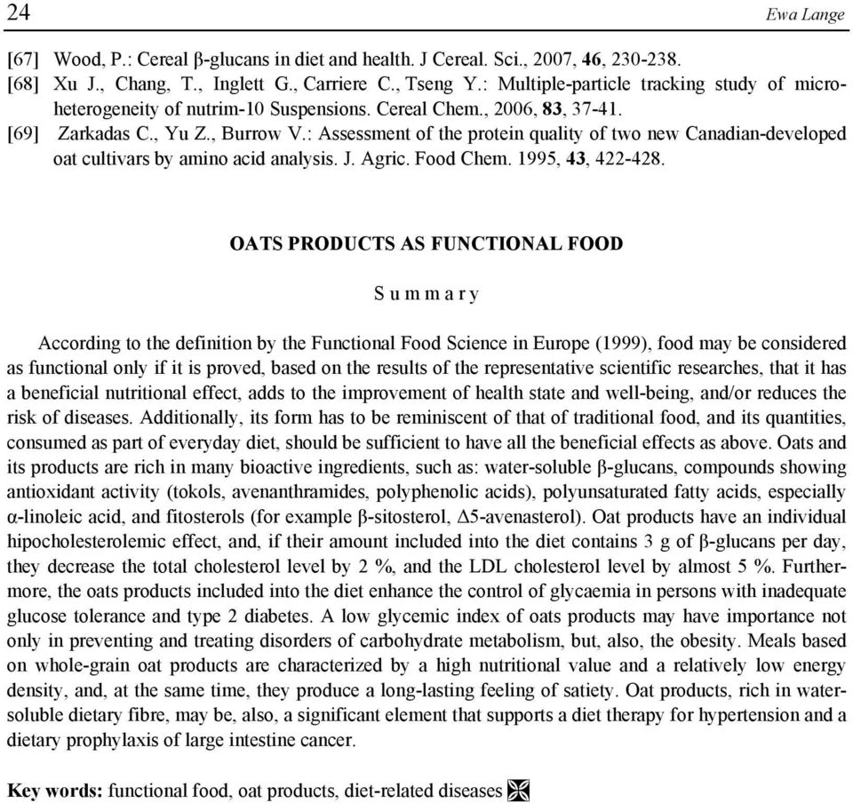 : Assessment of the protein quality of two new Canadian-developed oat cultivars by amino acid analysis. J. Agric. Food Chem. 1995, 43, 422-428.