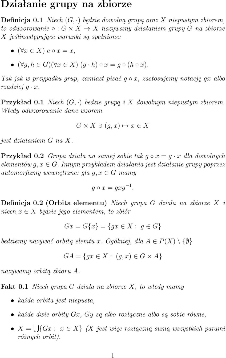 h) x = g (h x). Tak jak w przypadku grup, zamiast pisać g x, zastosujemy notację gx albo rzadziej g x. Przykład 0.1 Niech (G, ) bedzie grupą i X dowolnym niepustym zbiorem.