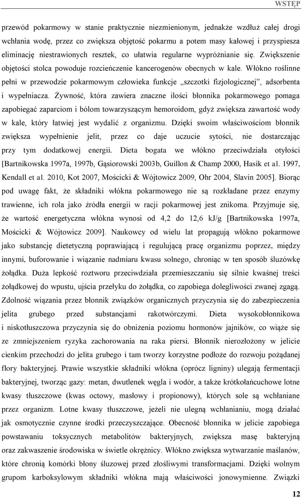 Włókno roślinne pełni w przewodzie pokarmowym człowieka funkcje szczotki fizjologicznej, adsorbenta i wypełniacza.