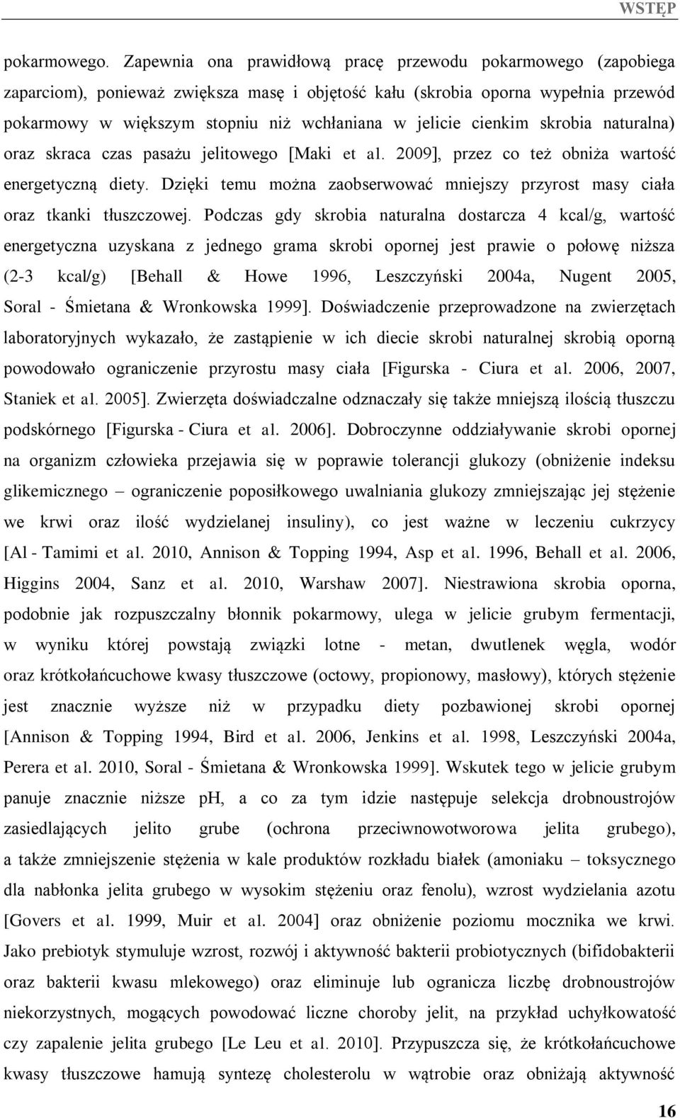 cienkim skrobia naturalna) oraz skraca czas pasażu jelitowego [Maki et al. 2009], przez co też obniża wartość energetyczną diety.