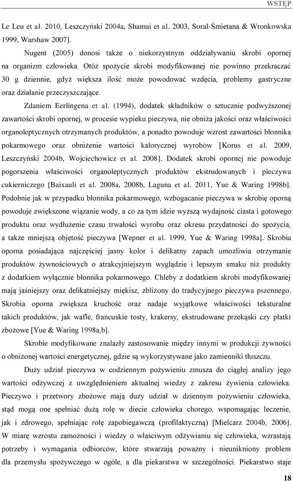 Otóż spożycie skrobi modyfikowanej nie powinno przekraczać 30 g dziennie, gdyż większa ilość może powodować wzdęcia, problemy gastryczne oraz działanie przeczyszczające. Zdaniem Eerlingena et al.