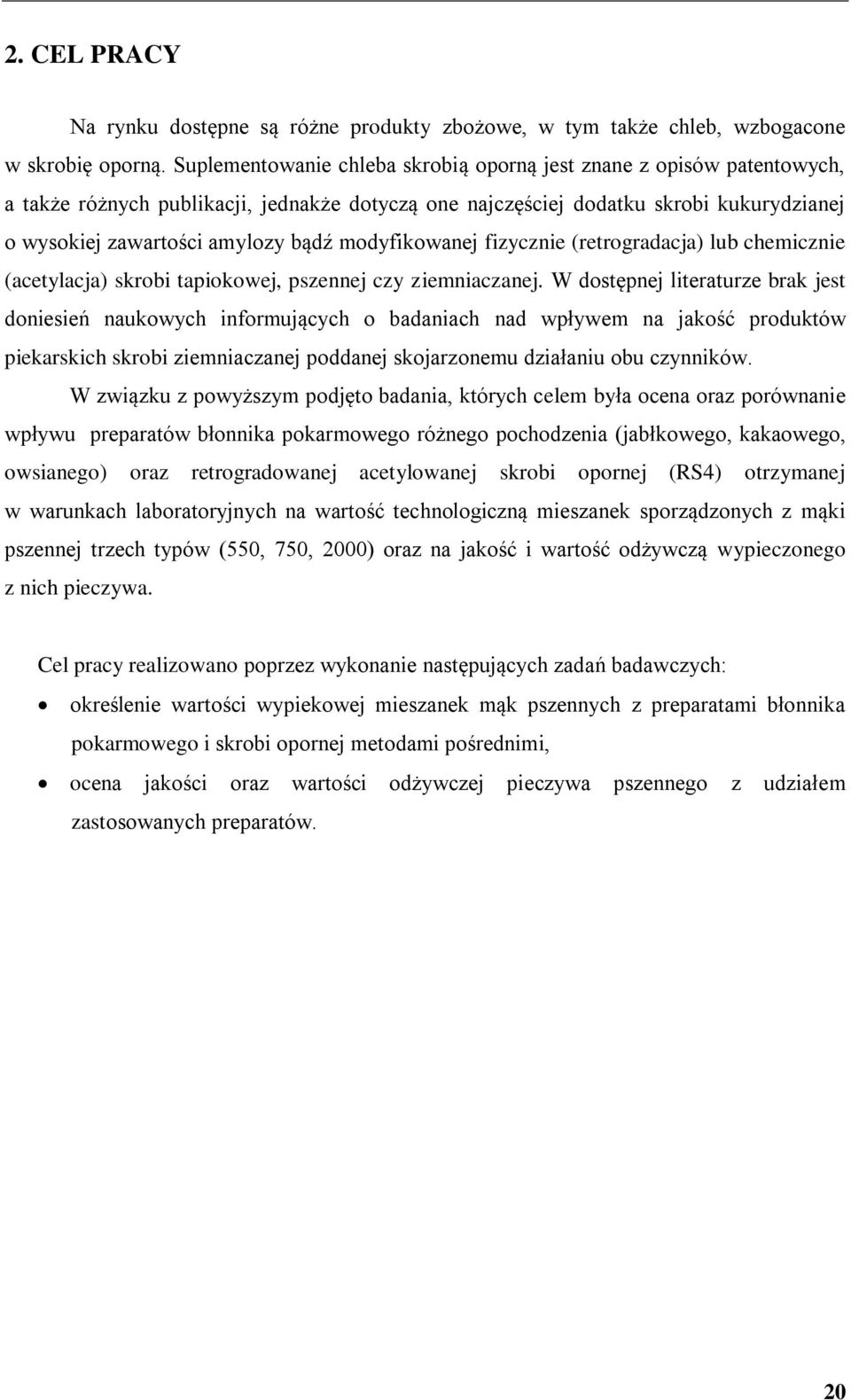 modyfikowanej fizycznie (retrogradacja) lub chemicznie (acetylacja) skrobi tapiokowej, pszennej czy ziemniaczanej.