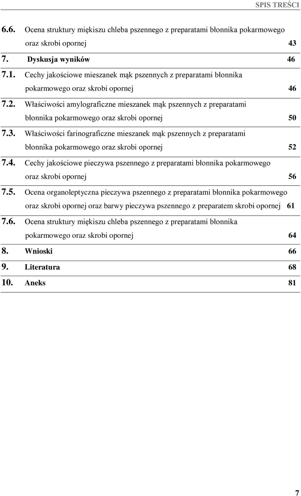 Właściwości amylograficzne mieszanek mąk pszennych z preparatami błonnika pokarmowego oraz skrobi opornej 50 7.3.
