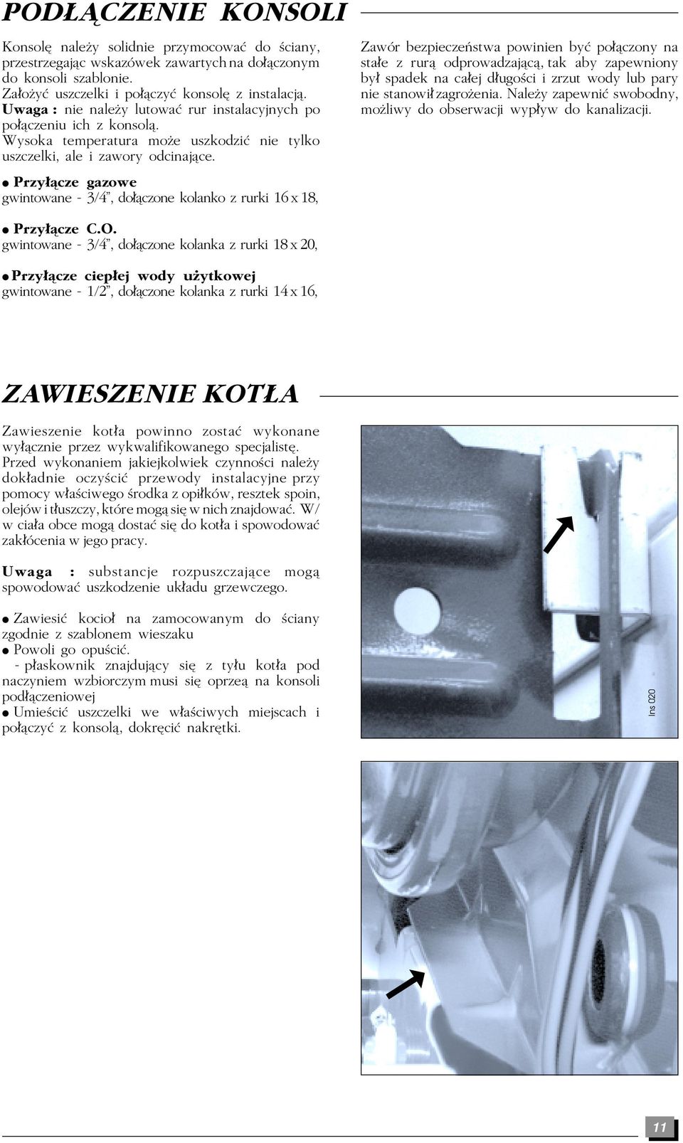 Zawór bezpieczeñstwa powinien by po æczony na sta e z ruræ odprowadzajæcæ, tak aby zapewniony by spadek na ca ej d ugoòci i zrzut wody lub pary nie stanowi zagroâenia.
