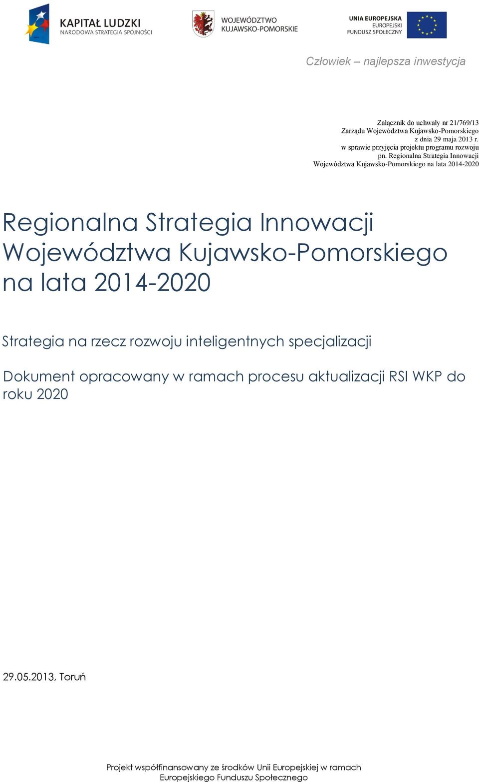 Regionalna Strategia Innowacji Województwa Kujawsko-Pomorskiego na lata 2014-2020 Regionalna Strategia Innowacji Województwa Kujawsko-Pomorskiego