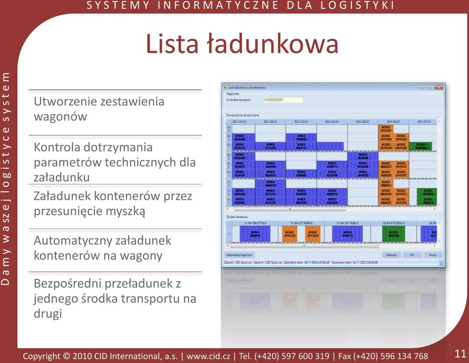kontenerów przez przesunięcie myszką Automatyczny załadunek