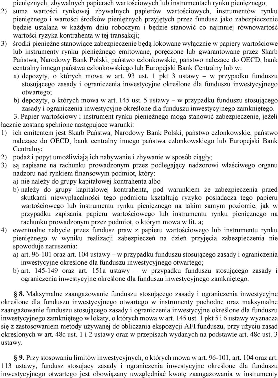 pieniężne stanowiące zabezpieczenie będą lokowane wyłącznie w papiery wartościowe lub instrumenty rynku pieniężnego emitowane, poręczone lub gwarantowane przez Skarb Państwa, Narodowy Bank Polski,