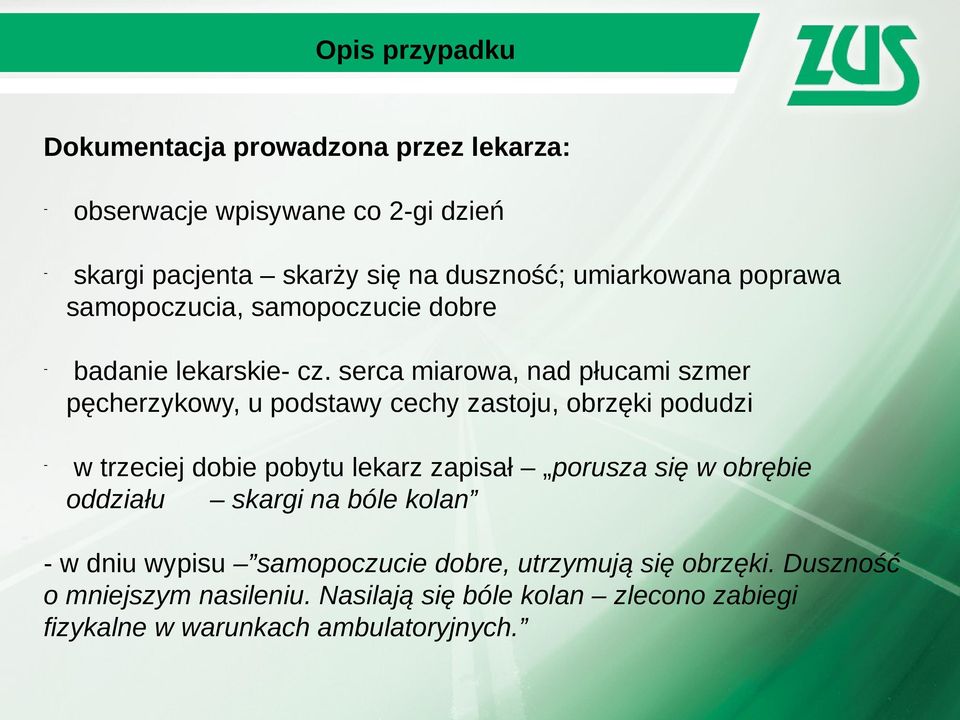 serca miarowa, nad płucami szmer pęcherzykowy, u podstawy cechy zastoju, obrzęki podudzi w trzeciej dobie pobytu lekarz zapisał porusza się w