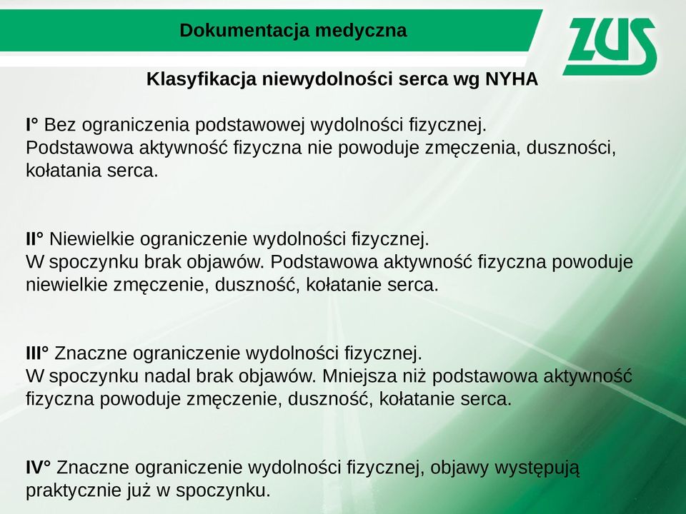 Podstawowa aktywność fizyczna powoduje niewielkie zmęczenie, duszność, kołatanie serca. III Znaczne ograniczenie wydolności fizycznej.