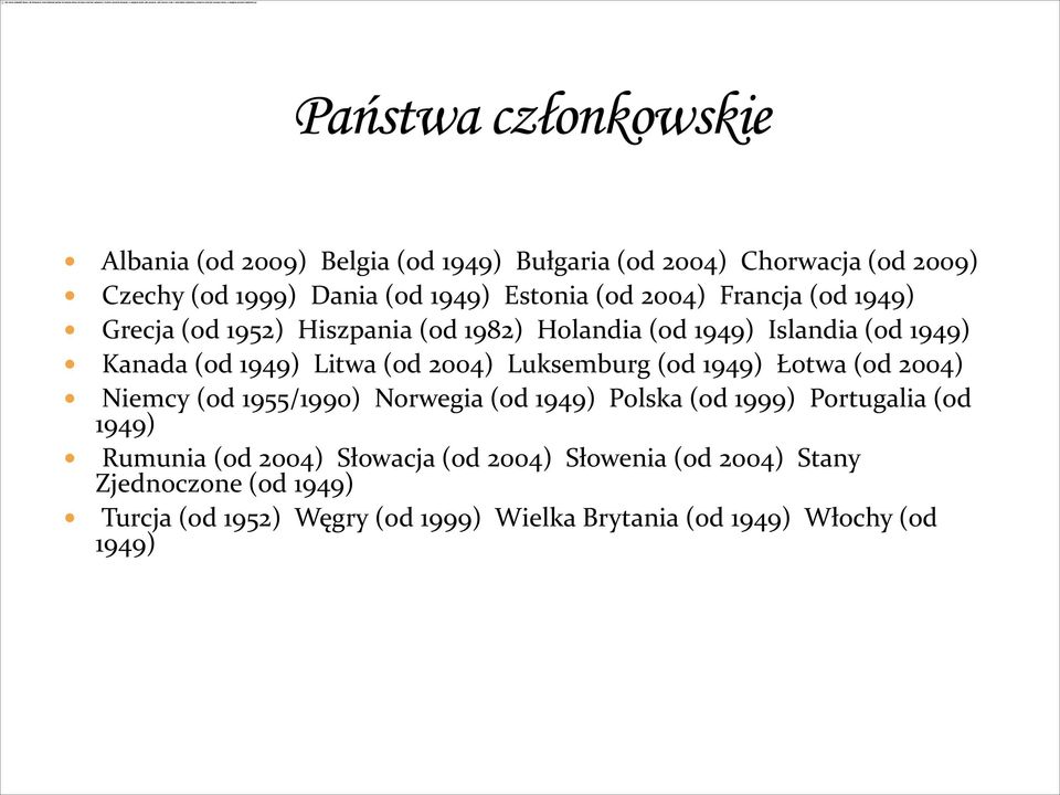 Luksemburg (od 1949) Łotwa (od 2004) Niemcy (od 1955/1990) Norwegia (od 1949) Polska (od 1999) Portugalia (od 1949) Rumunia (od