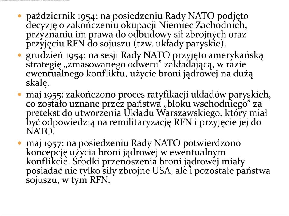 maj 1955: zakończono proces ratyfikacji układów paryskich, co zostało uznane przez państwa bloku wschodniego za pretekst do utworzenia Układu Warszawskiego, który miał być odpowiedzią na