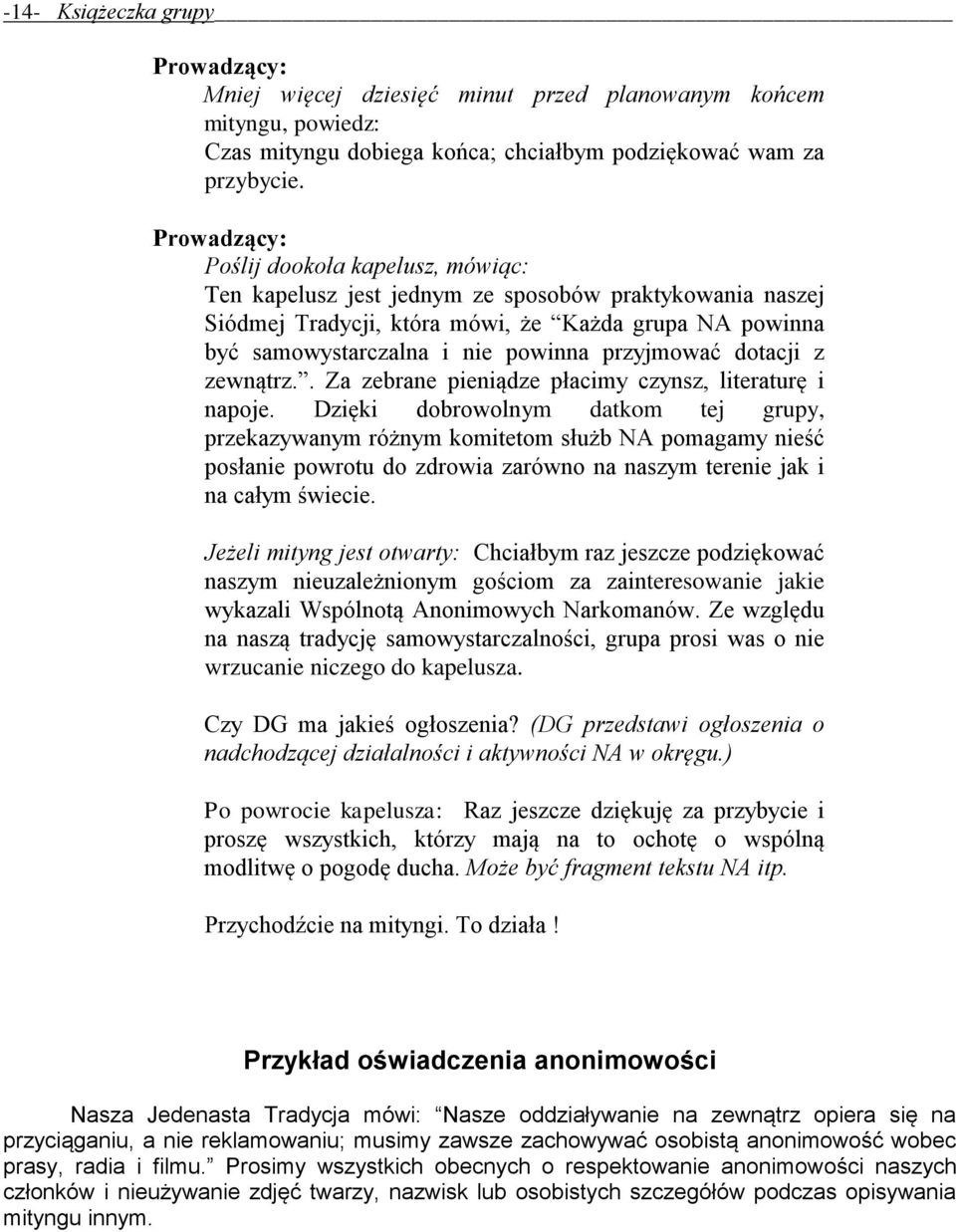 przyjmować dotacji z zewnątrz.. Za zebrane pieniądze płacimy czynsz, literaturę i napoje.