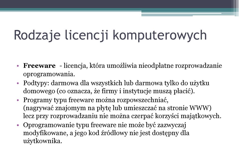 Programy typu freeware można rozpowszechniać, (nagrywać znajomym na płytę lub umieszczać na stronie WWW) lecz przy rozprowadzaniu