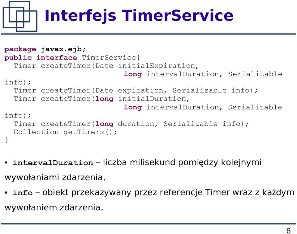 createtimer(date expiration, Serializable info); Timer createtimer(long initialduration, long intervalduration, Serializable info);