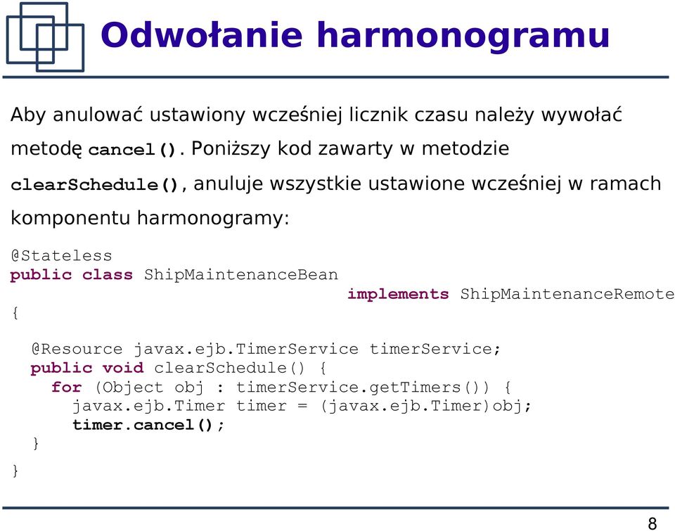 @Stateless public class ShipMaintenanceBean { implements ShipMaintenanceRemote @Resource javax.ejb.