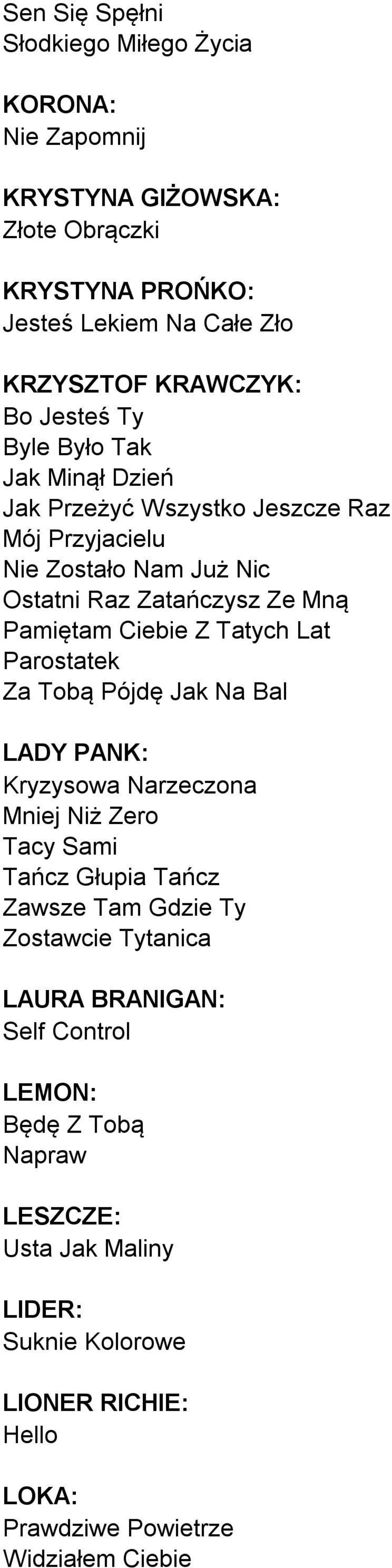 Tatych Lat Parostatek Za Tobą Pójdę Jak Na Bal LADY PANK: Kryzysowa Narzeczona Mniej Niż Zero Tacy Sami Tańcz Głupia Tańcz Zawsze Tam Gdzie Ty Zostawcie Tytanica