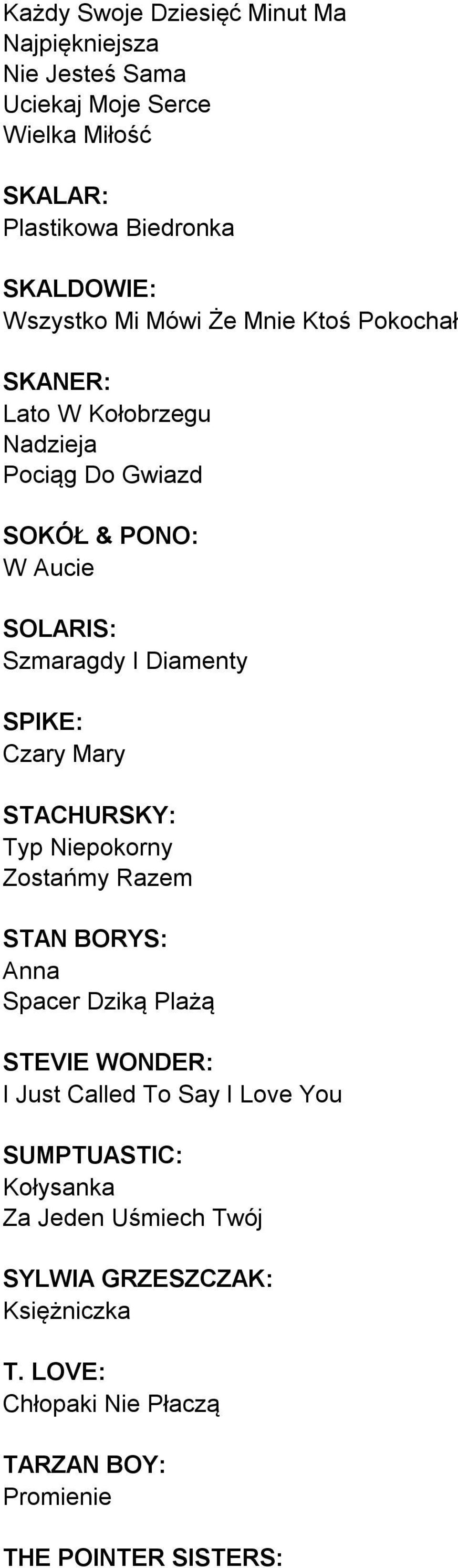 Diamenty SPIKE: Czary Mary STACHURSKY: Typ Niepokorny Zostańmy Razem STAN BORYS: Anna Spacer Dziką Plażą STEVIE WONDER: I Just Called To Say