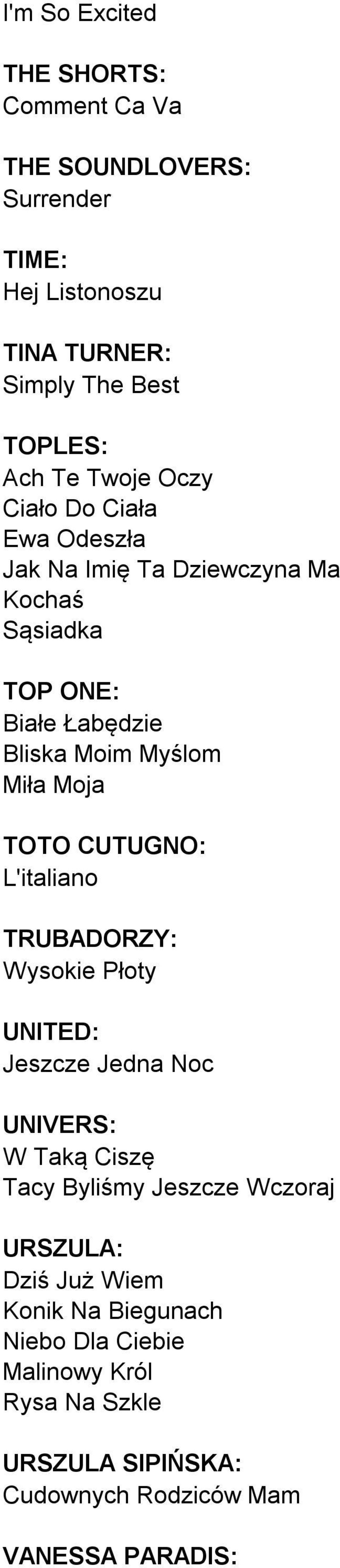 TOTO CUTUGNO: L'italiano TRUBADORZY: Wysokie Płoty UNITED: Jeszcze Jedna Noc UNIVERS: W Taką Ciszę Tacy Byliśmy Jeszcze Wczoraj