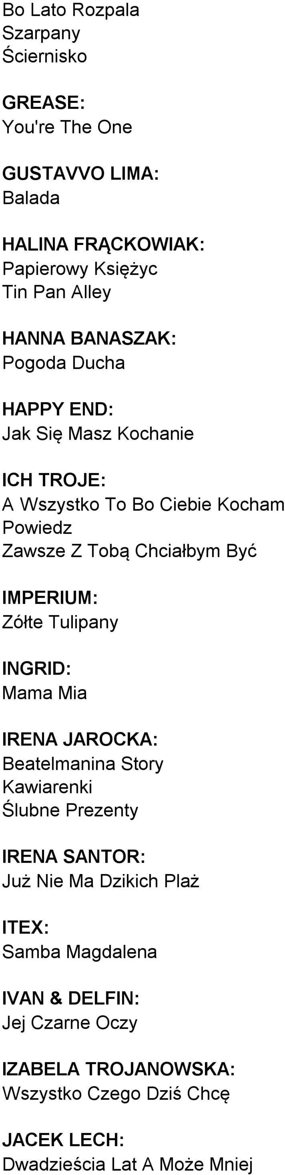 IMPERIUM: Zółte Tulipany INGRID: Mama Mia IRENA JAROCKA: Beatelmanina Story Kawiarenki Ślubne Prezenty IRENA SANTOR: Już Nie Ma Dzikich
