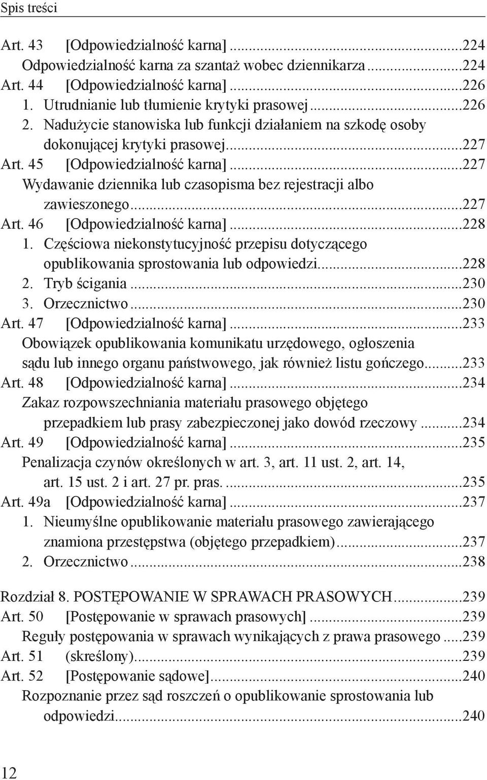 ..227 Wydawanie dziennika lub czasopisma bez rejestracji albo zawieszonego...227 Art. 46 [Odpowiedzialność karna]...228 1.