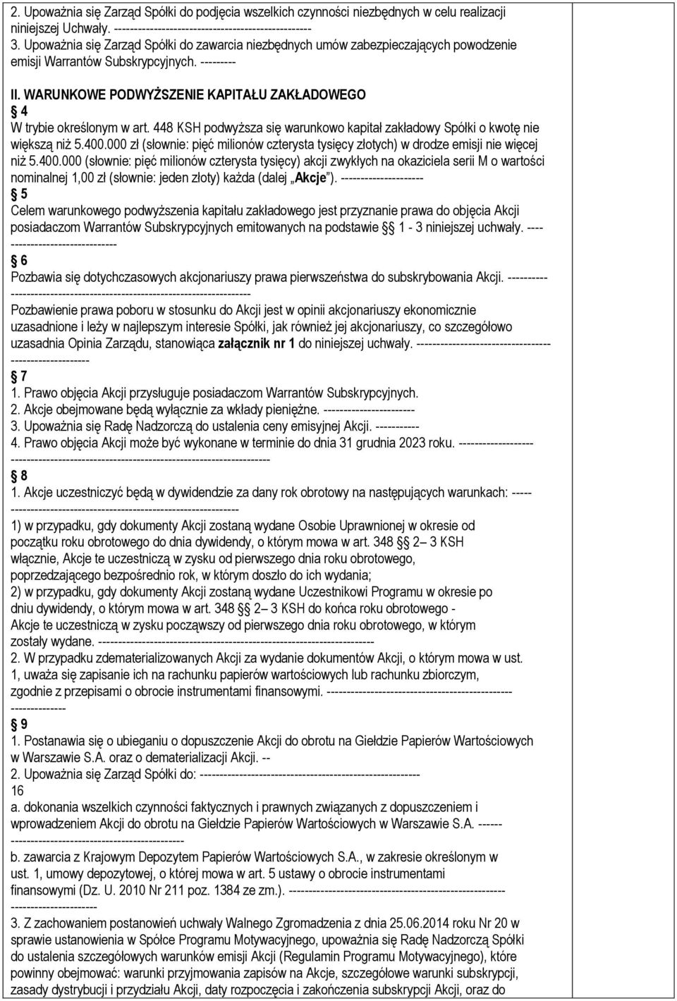 WARUNKOWE PODWYŻSZENIE KAPITAŁU KŁADOWEGO 4 W trybie określonym w art. 448 KSH podwyższa się warunkowo kapitał zakładowy Spółki o kwotę nie większą niż 5.400.