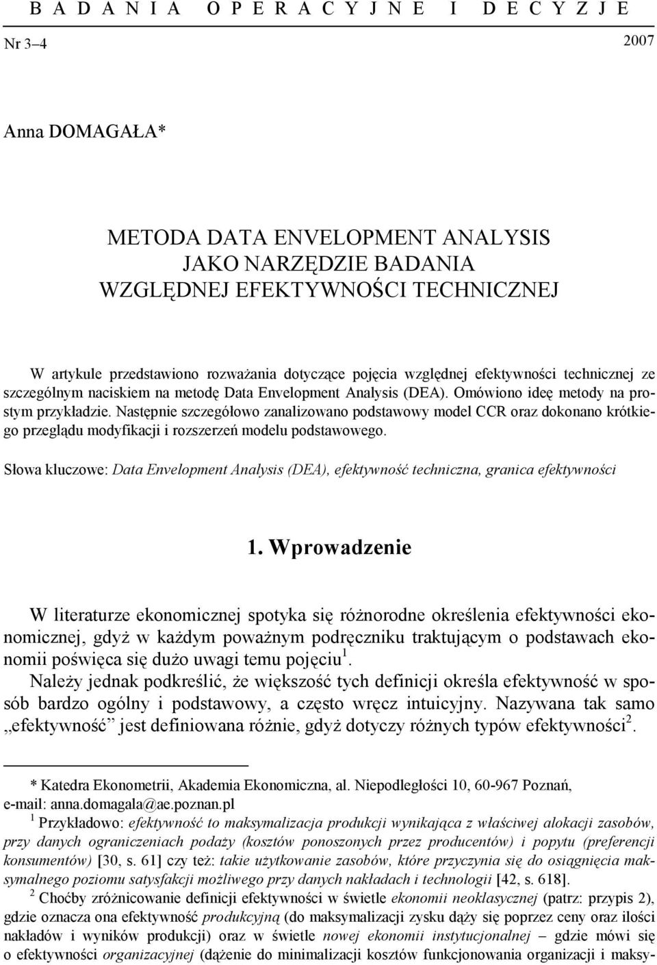 Następnie szczegółowo zanalizowano podstawowy model CCR oraz dokonano krótkiego przeglądu modyfikacji i rozszerzeń modelu podstawowego.