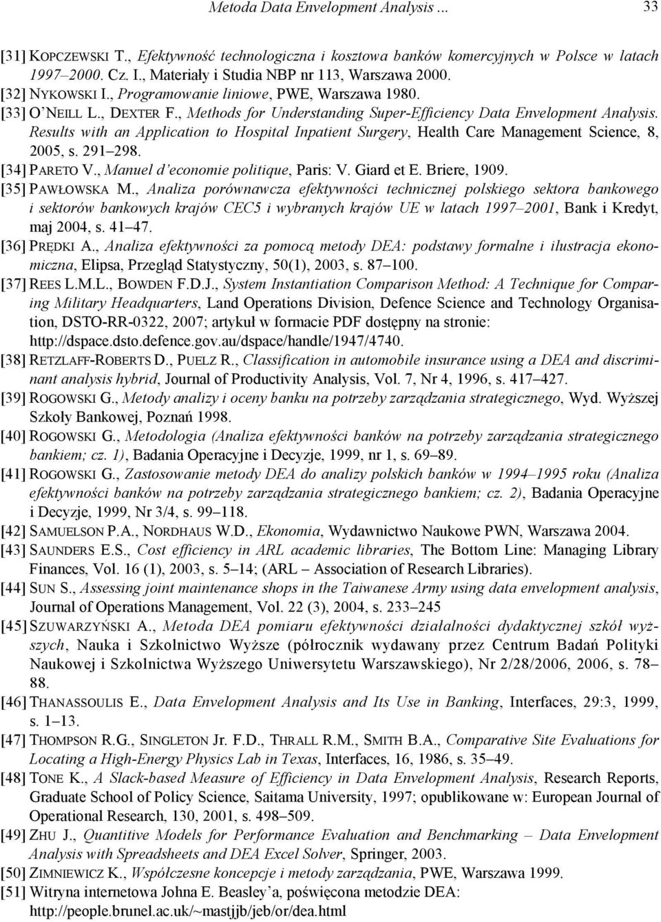 Results with an Application to Hospital Inpatient Surgery, Health Care Management Science, 8, 2005, s. 291 298. [34] PARETO V., Manuel d economie politique, Paris: V. Giard et E. Briere, 1909.