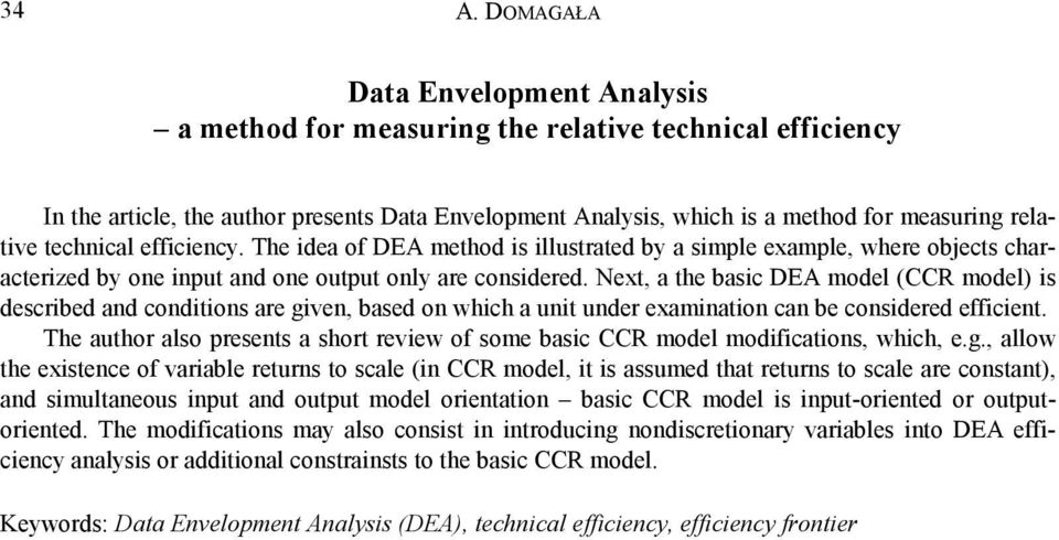 Next, a the basic DEA model (CCR model) is described and conditions are given, based on which a unit under examination can be considered efficient.