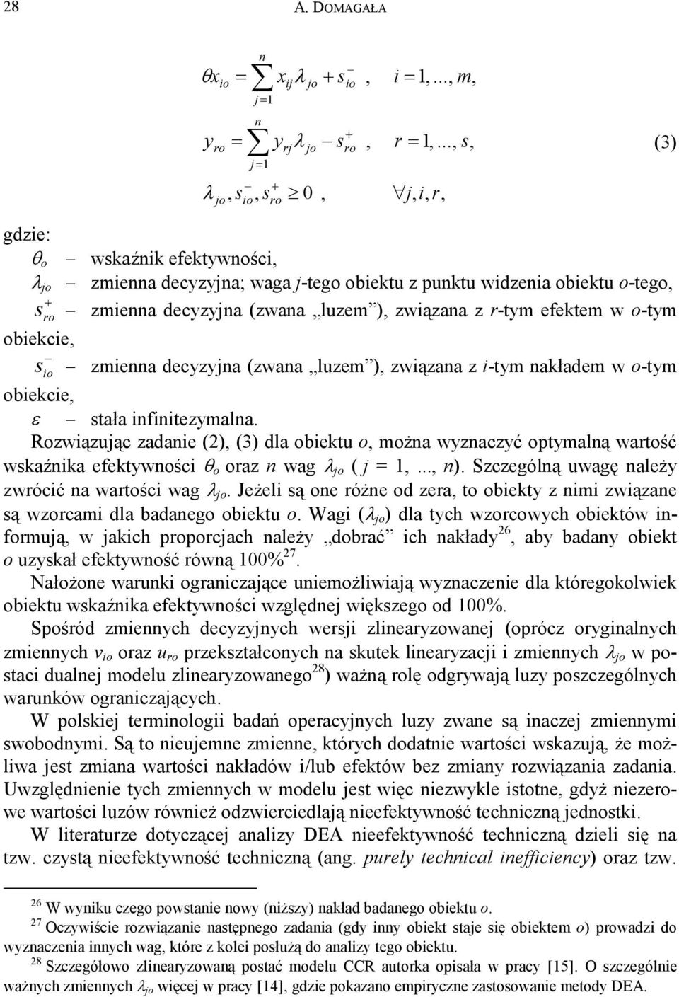 z r-tym efektem w o-tym + ro obiekcie, s zmienna decyzyjna (zwana luzem ), związana z i-tym nakładem w o-tym io obiekcie, ε stała infinitezymalna.