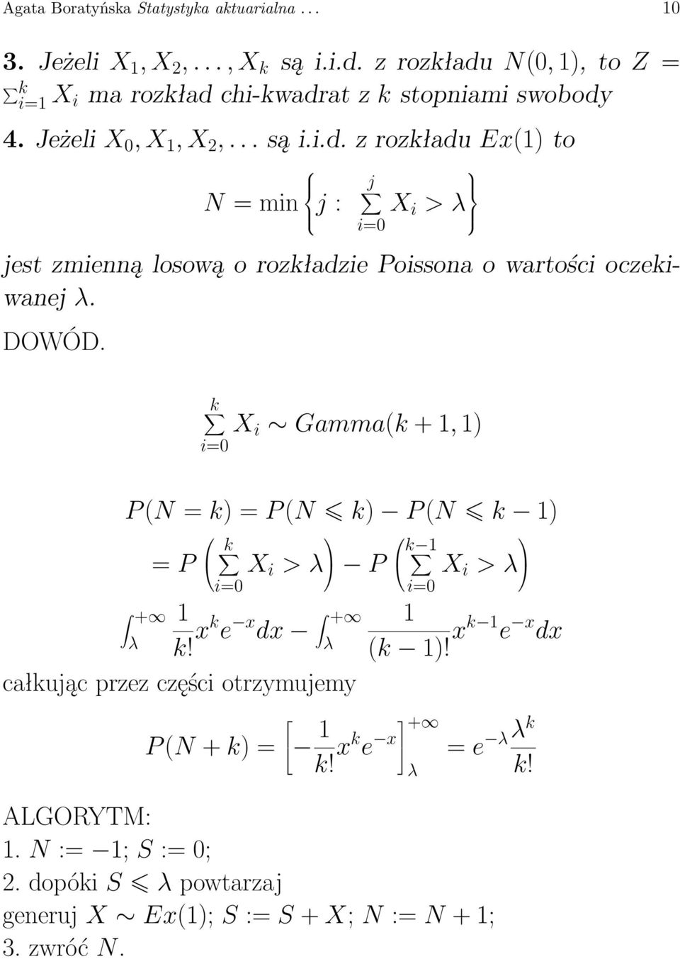 DOWÓD. k i=0 X i Gamma(k + 1, 1) P (N = k) = P (N k) P (N k 1) = P k i=0 X i > λ P + 1 λ k! xk e x dx + λ całkując przez części otrzymujemy P (N + k) = 1 k!