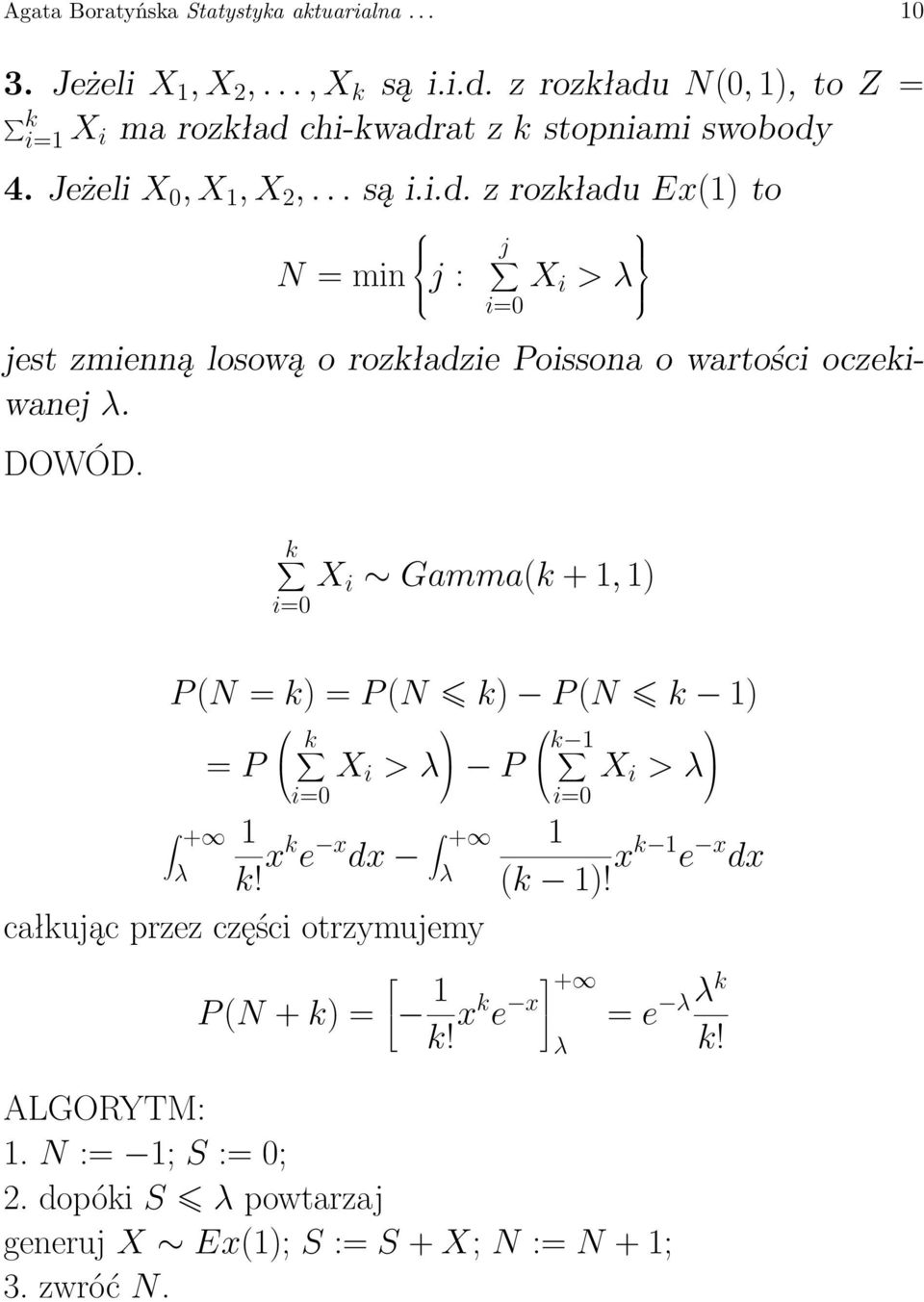 DOWÓD. k i=0 X i Gamma(k + 1, 1) P (N = k) = P (N k) P (N k 1) = P k i=0 X i > λ P + 1 λ k! xk e x dx + λ całkując przez części otrzymujemy P (N + k) = 1 k!