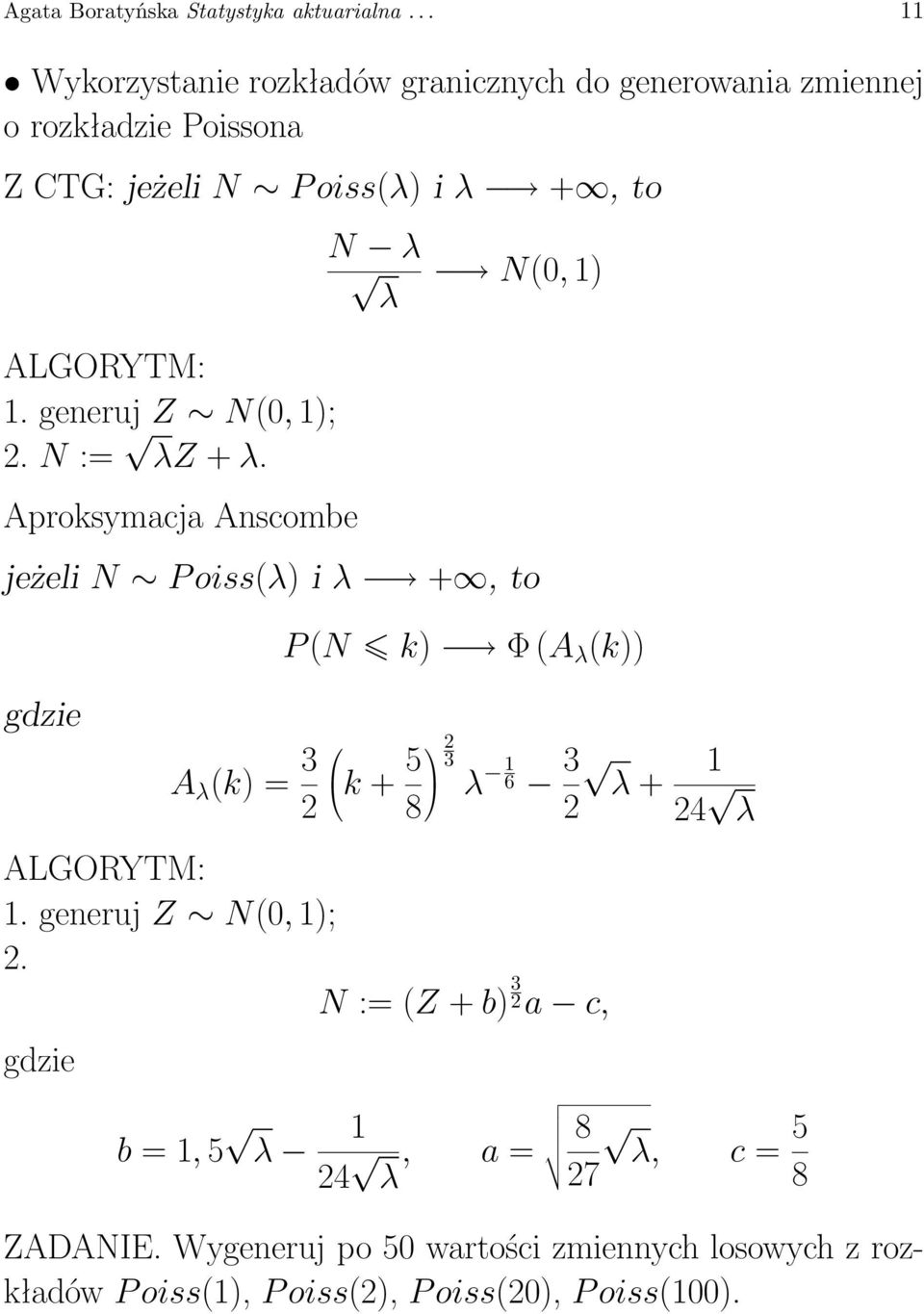 ALGORYTM: 1. generuj Z N(0, 1); 2. N := λz + λ.