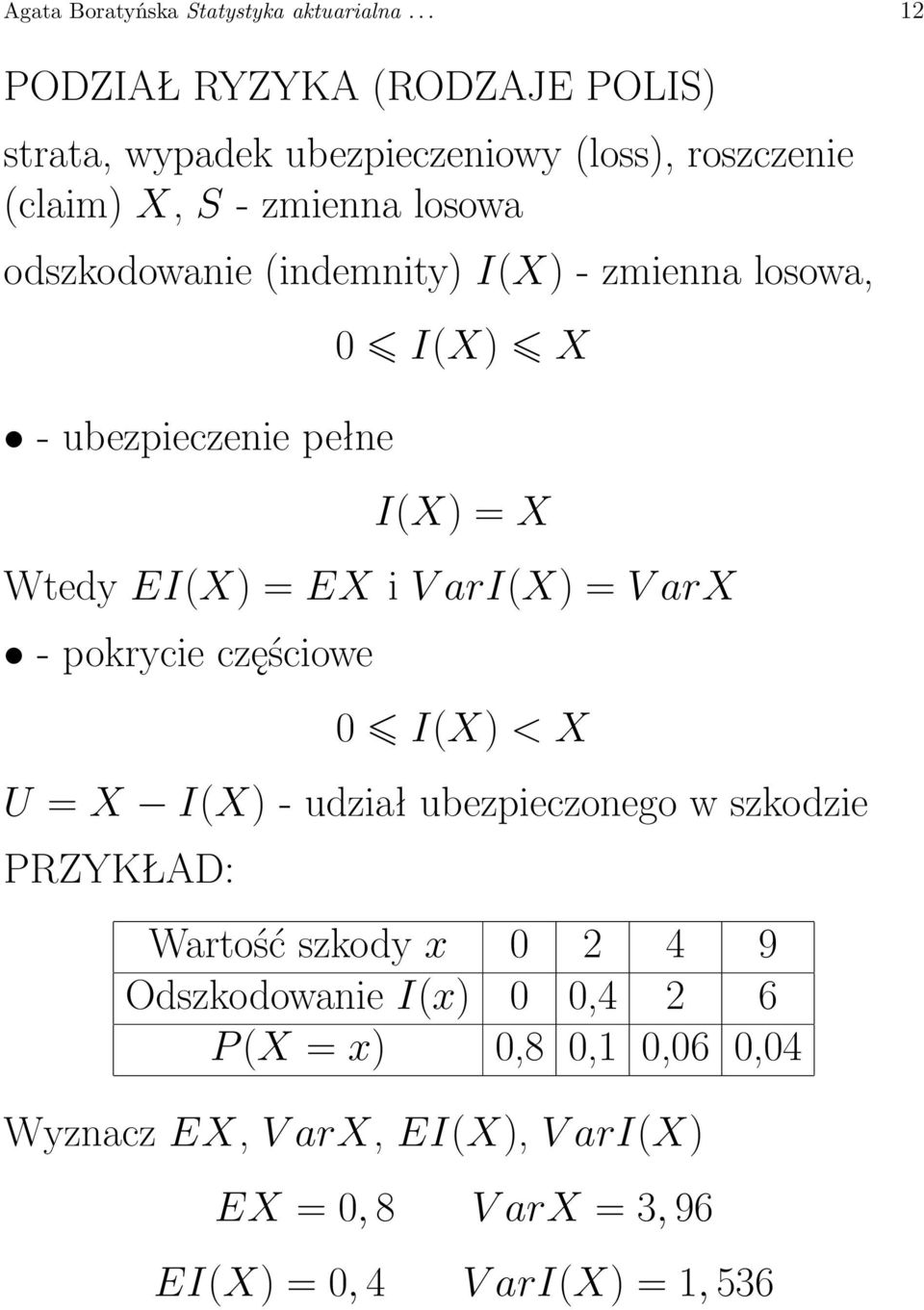 (indemnity) I(X) - zmienna losowa, - ubezpieczenie pełne 0 I(X) X I(X) = X Wtedy EI(X) = EX i V ari(x) = V arx - pokrycie częściowe 0