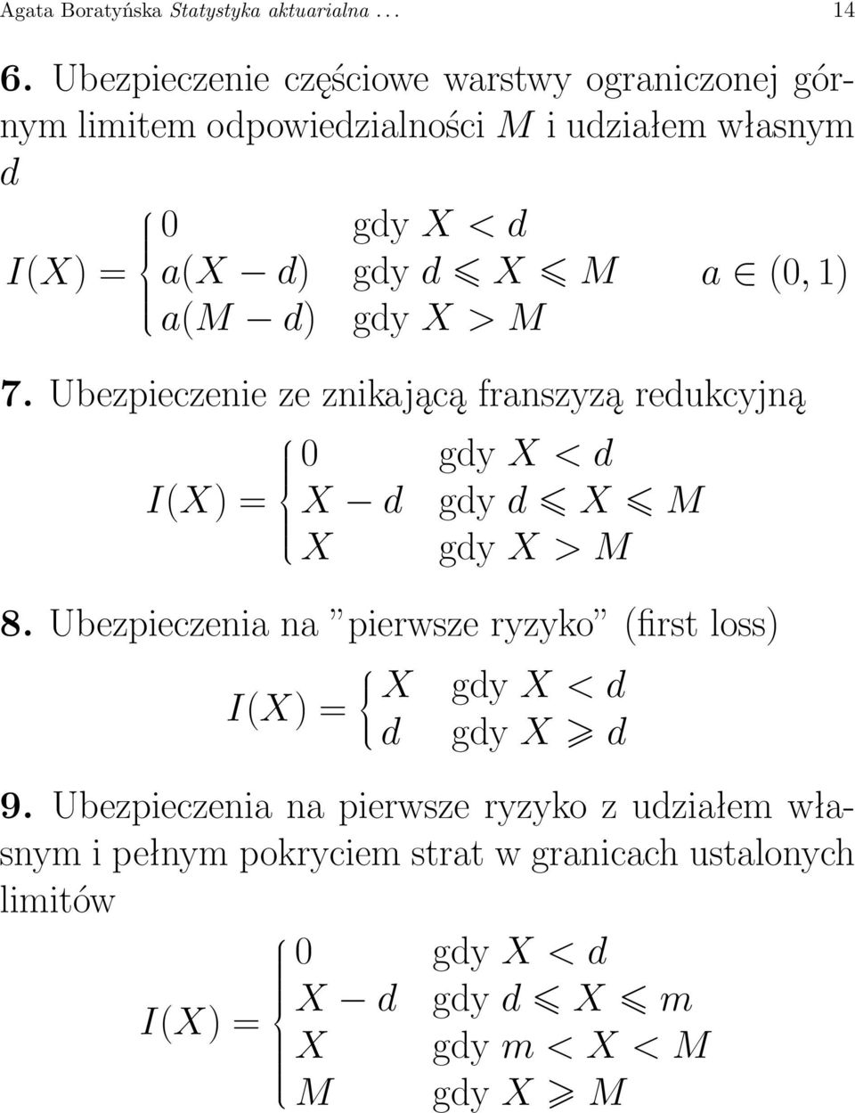 (0, 1) a(m d) gdy X > M 7. Ubezpieczenie ze znikającą franszyzą redukcyjną I(X) = 0 gdy X < d X d gdy d X M X gdy X > M 8.