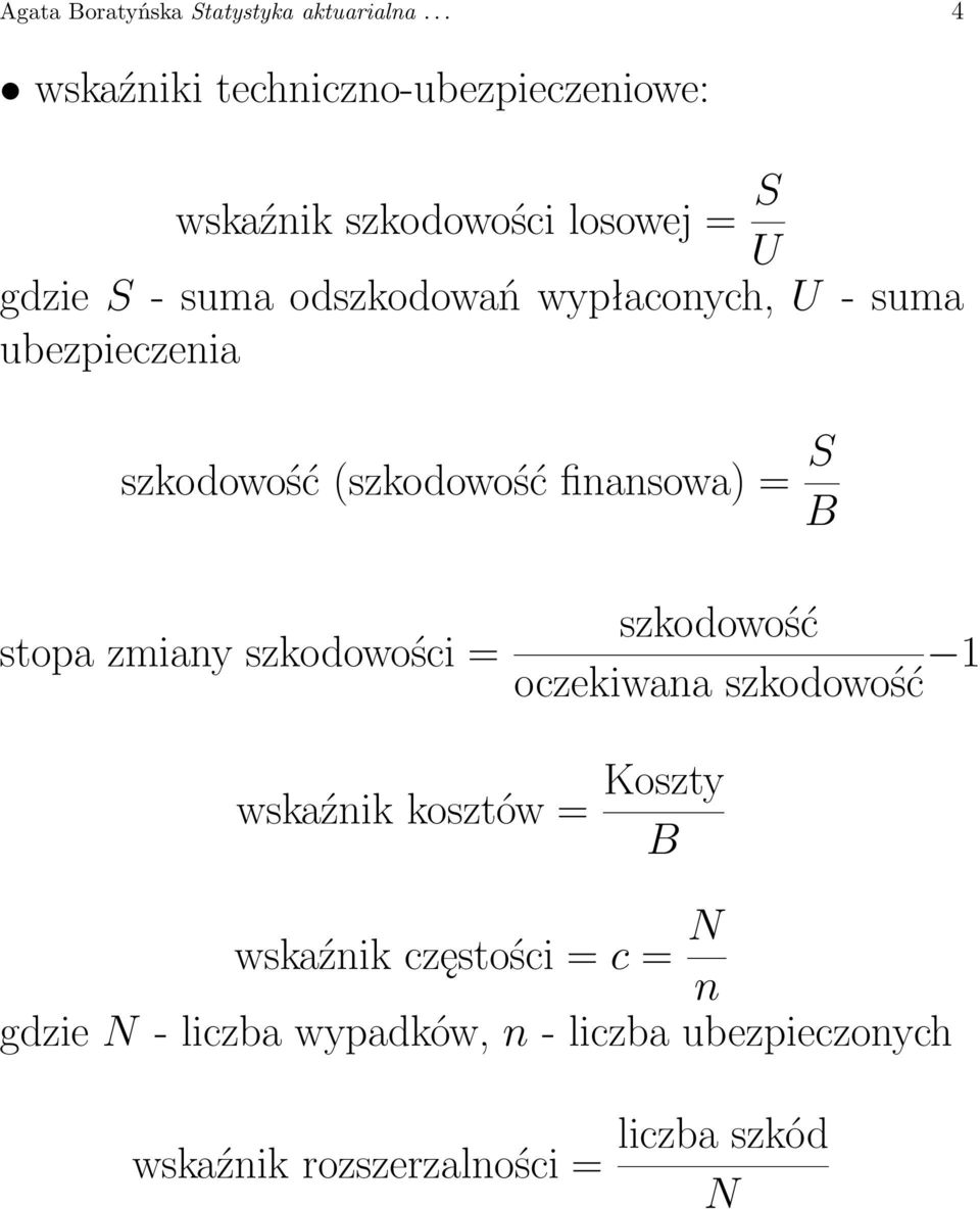 wypłaconych, U - suma ubezpieczenia szkodowość (szkodowość finansowa) = S B stopa zmiany szkodowości =