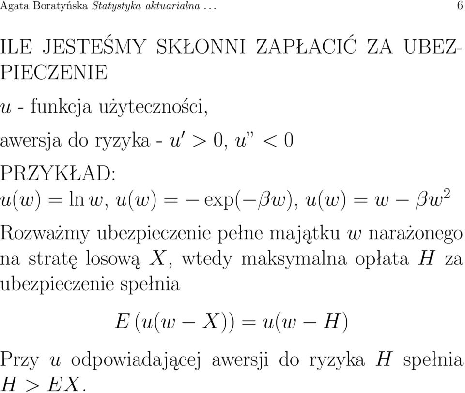 > 0, u < 0 PRZYKŁAD: u(w) = ln w, u(w) = exp( βw), u(w) = w βw 2 Rozważmy ubezpieczenie pełne majątku