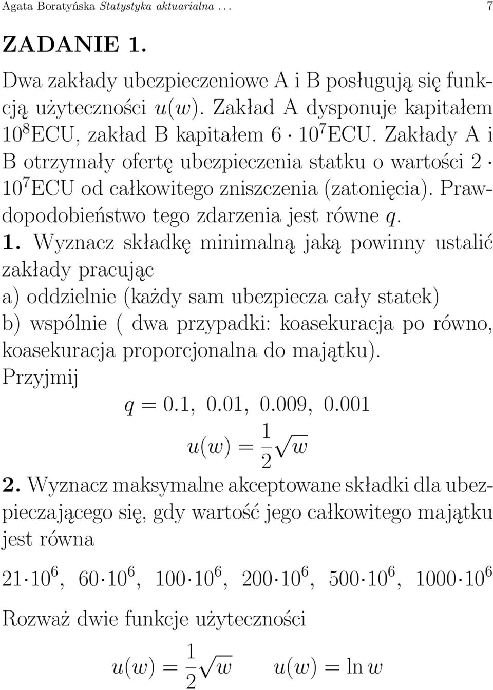 7 ECU od całkowitego zniszczenia (zatonięcia). Prawdopodobieństwo tego zdarzenia jest równe q. 1.