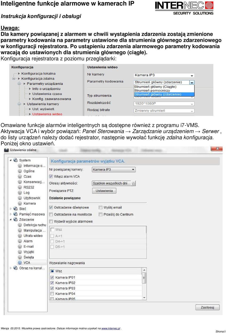 Konfiguracja rejestratora z poziomu przeglądarki: Omawiane funkcje alarmów inteligentnych są dostępne również z programu i7-vms.
