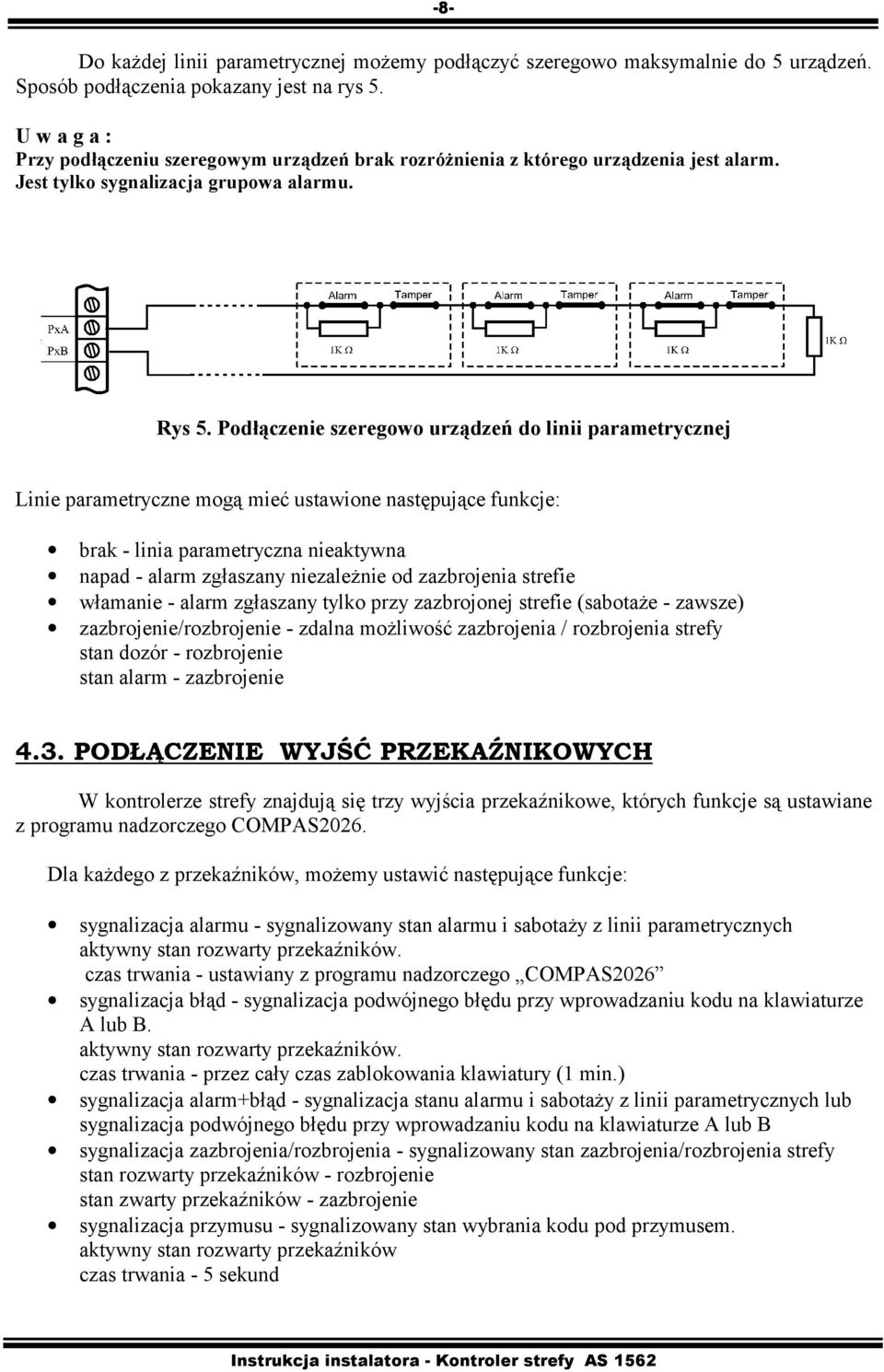 Podłączenie szeregowo urządzeń do linii parametrycznej Linie parametryczne mogą mieć ustawione następujące funkcje: brak - linia parametryczna nieaktywna napad - alarm zgłaszany niezależnie od