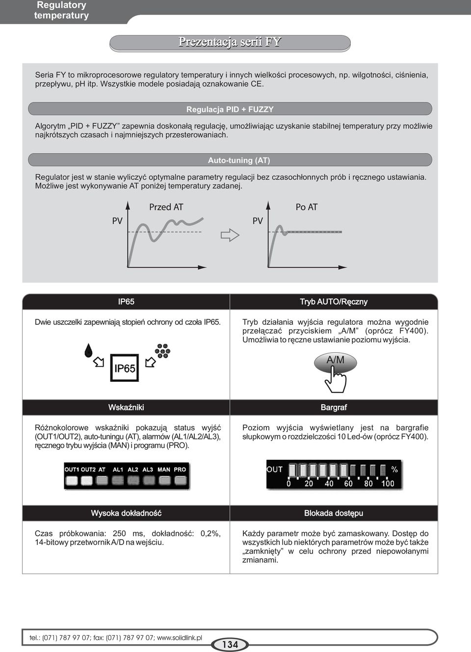 Auto-tuning (AT) Regulator jest w stanie wyliczyæ optymalne parametry regulacji bez czasoch³onnych prób i rêcznego ustawiania. Mo liwe jest wykonywanie AT poni ej zadanej.