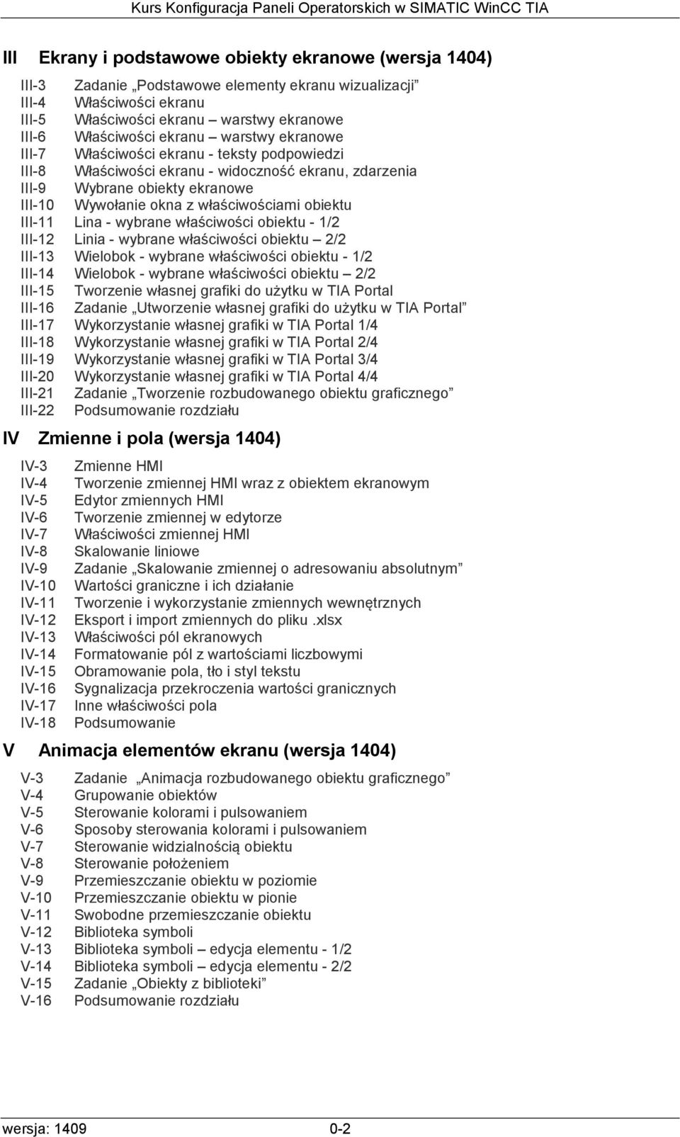 obiektu III-11 Lina - wybrane właściwości obiektu - 1/2 III-12 Linia - wybrane właściwości obiektu 2/2 III-13 Wielobok - wybrane właściwości obiektu - 1/2 III-14 Wielobok - wybrane właściwości