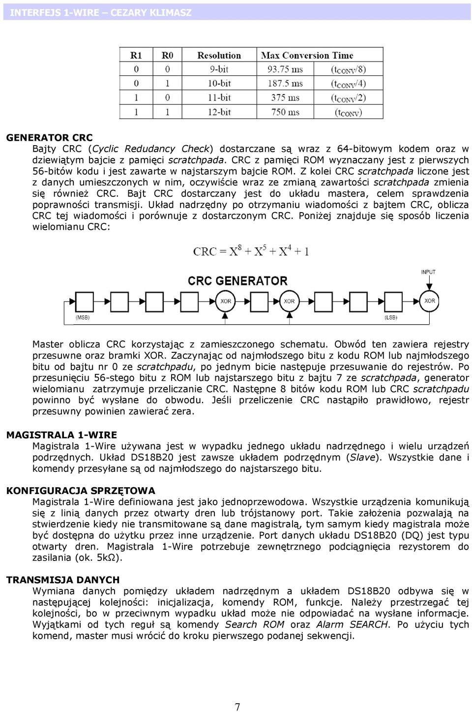 Z kolei CRC scratchpada liczone jest z danych umieszczonych w nim, oczywiście wraz ze zmianą zawartości scratchpada zmienia się również CRC.