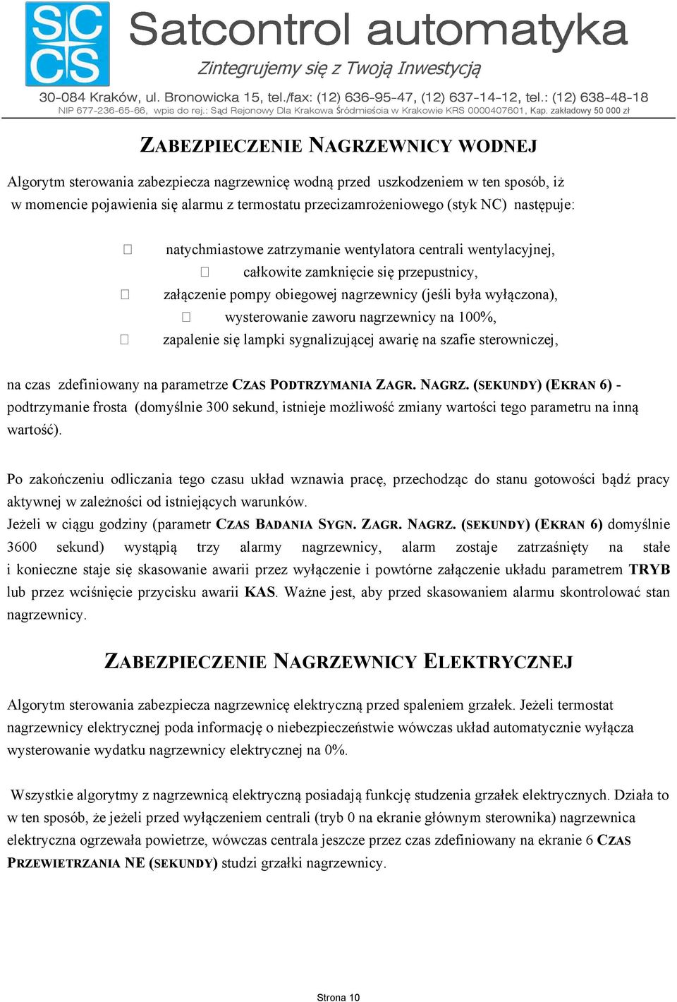 100%, zapalenie się lampki sygnalizującej awarię na szafie sterowniczej, na czas zdefiniowany na parametrze CZAS PODTRZYMANIA ZAGR. NAGRZ.