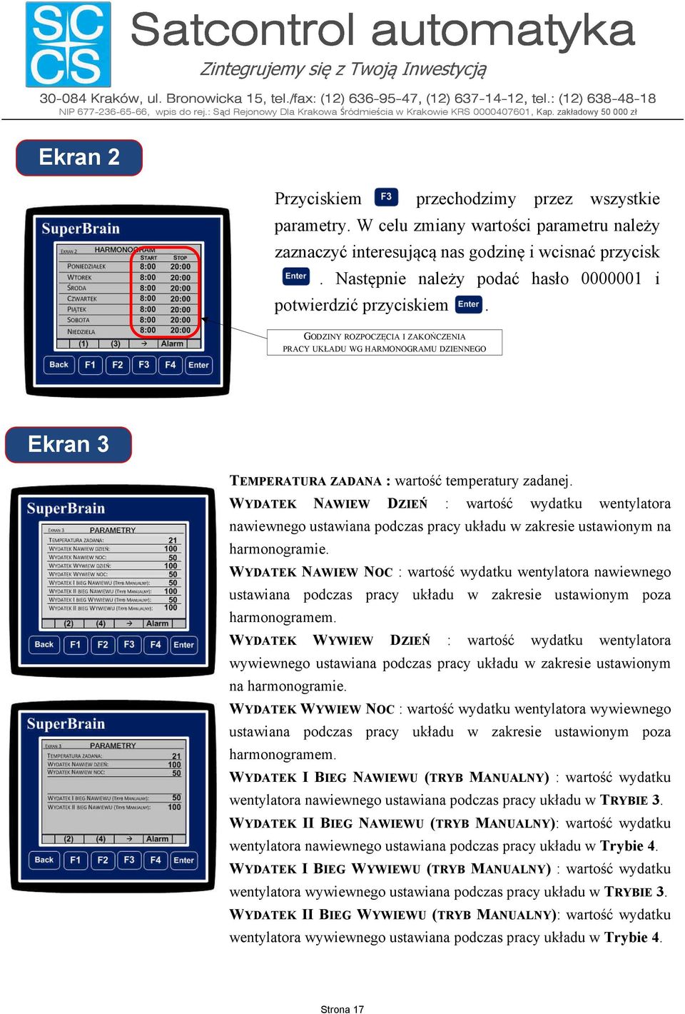 WYDATE NAWIEW DZIEŃ : wartość wydatku wentylatora nawiewnego ustawiana podczas pracy układu w zakresie ustawionym na harmonogramie.